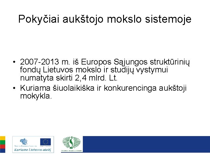 Pokyčiai aukštojo mokslo sistemoje • 2007 -2013 m. iš Europos Sąjungos struktūrinių fondų Lietuvos