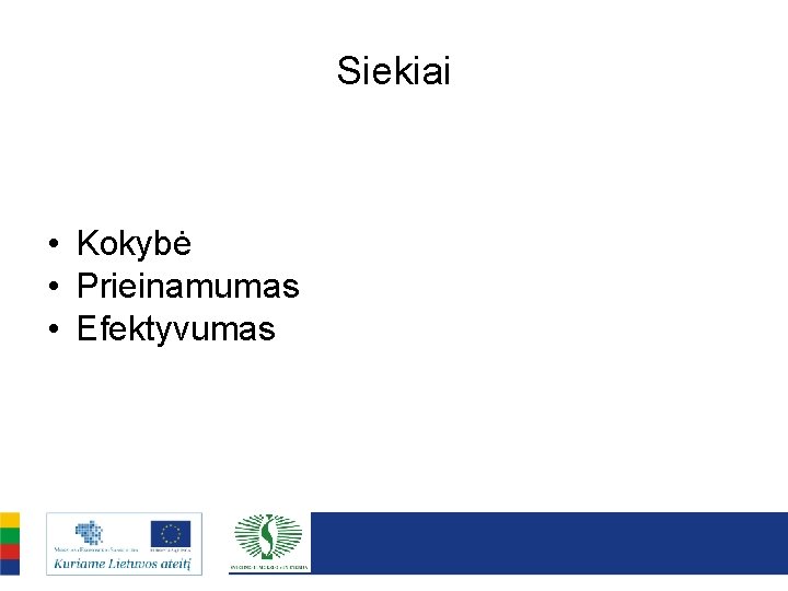 Siekiai • Kokybė • Prieinamumas • Efektyvumas 