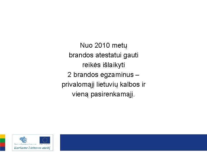 Nuo 2010 metų brandos atestatui gauti reikės išlaikyti 2 brandos egzaminus – privalomąjį lietuvių