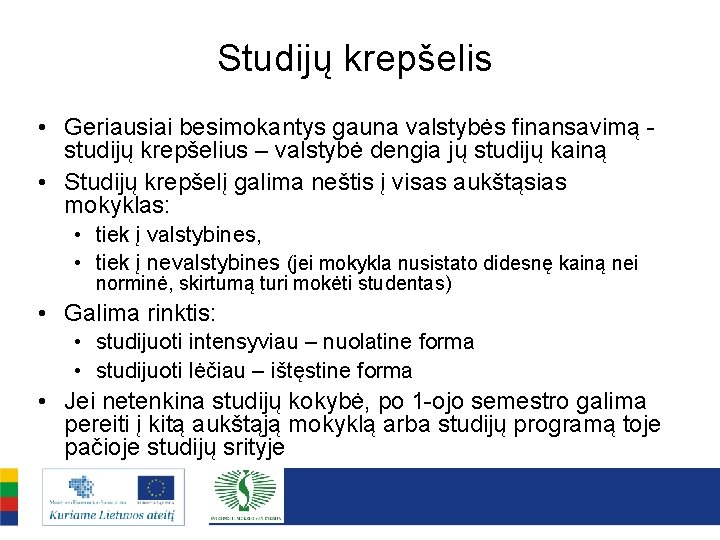 Studijų krepšelis • Geriausiai besimokantys gauna valstybės finansavimą studijų krepšelius – valstybė dengia jų