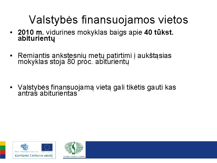 Valstybės finansuojamos vietos • 2010 m. vidurines mokyklas baigs apie 40 tūkst. abiturientų •