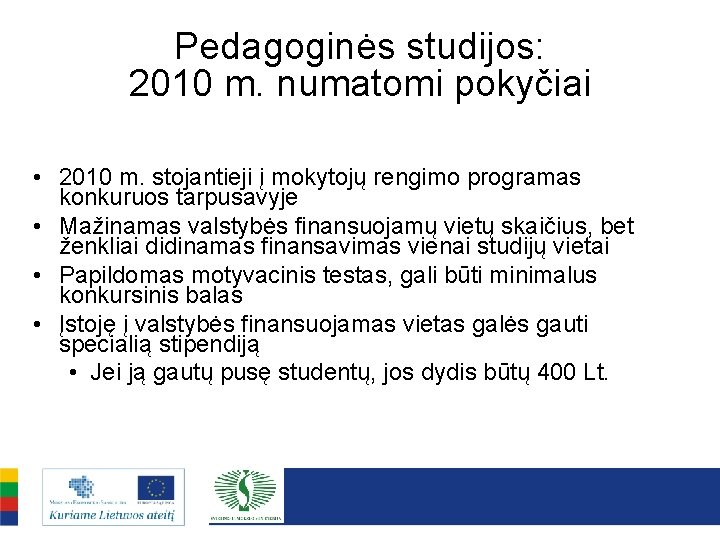 Pedagoginės studijos: 2010 m. numatomi pokyčiai • 2010 m. stojantieji į mokytojų rengimo programas