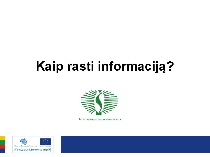 Kaip rasti informaciją? 