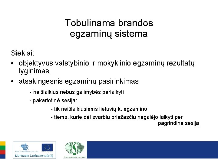 Tobulinama brandos egzaminų sistema Siekiai: • objektyvus valstybinio ir mokyklinio egzaminų rezultatų lyginimas •