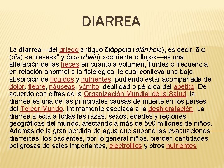 DIARREA La diarrea—del griego antiguo διάρροια (diárrhoia), es decir, διά (dia) «a través» "