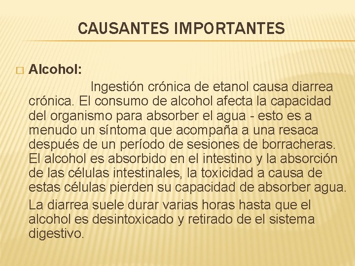 CAUSANTES IMPORTANTES � Alcohol: Ingestión crónica de etanol causa diarrea crónica. El consumo de