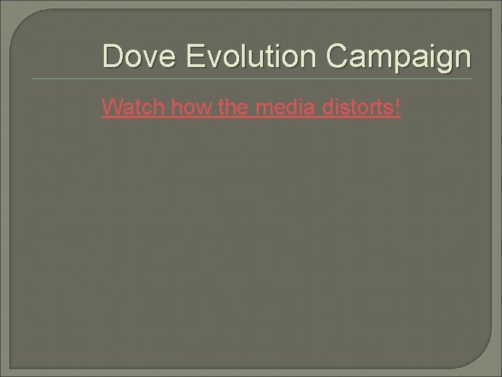 Dove Evolution Campaign Watch how the media distorts! 