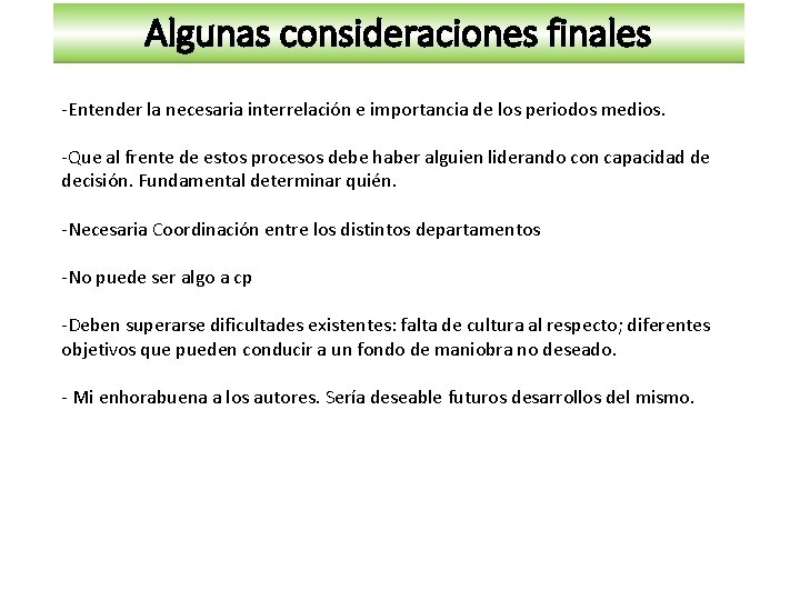 Algunas consideraciones finales -Entender la necesaria interrelación e importancia de los periodos medios. -Que