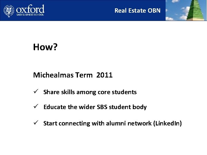 Real Estate OBN How? Michealmas Term 2011 ü Share skills among core students ü