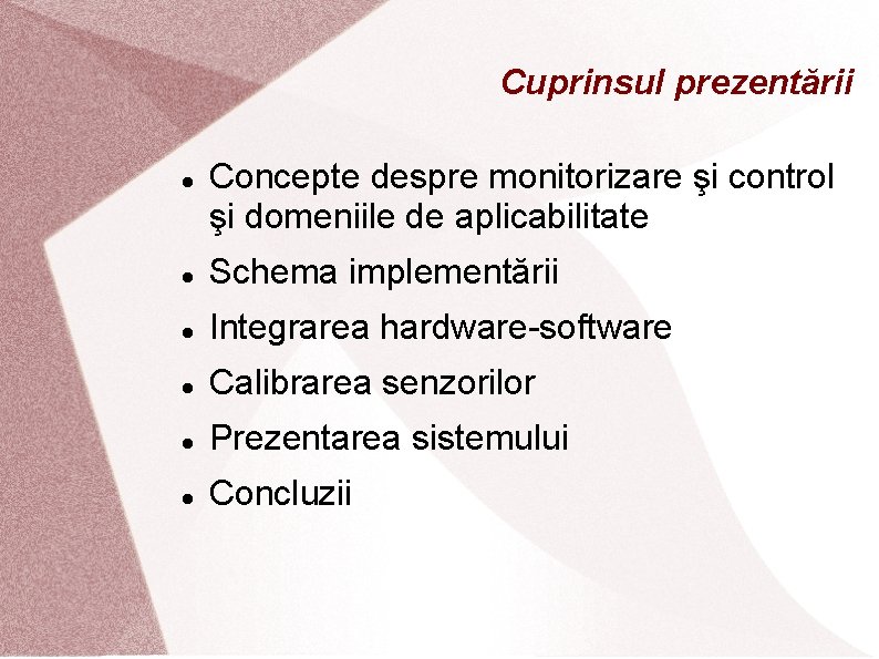 Cuprinsul prezentării Concepte despre monitorizare şi control şi domeniile de aplicabilitate Schema implementării Integrarea