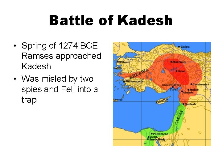 Battle of Kadesh • Spring of 1274 BCE Ramses approached Kadesh • Was misled