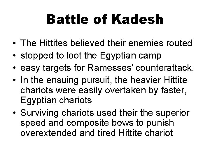 Battle of Kadesh • • The Hittites believed their enemies routed stopped to loot