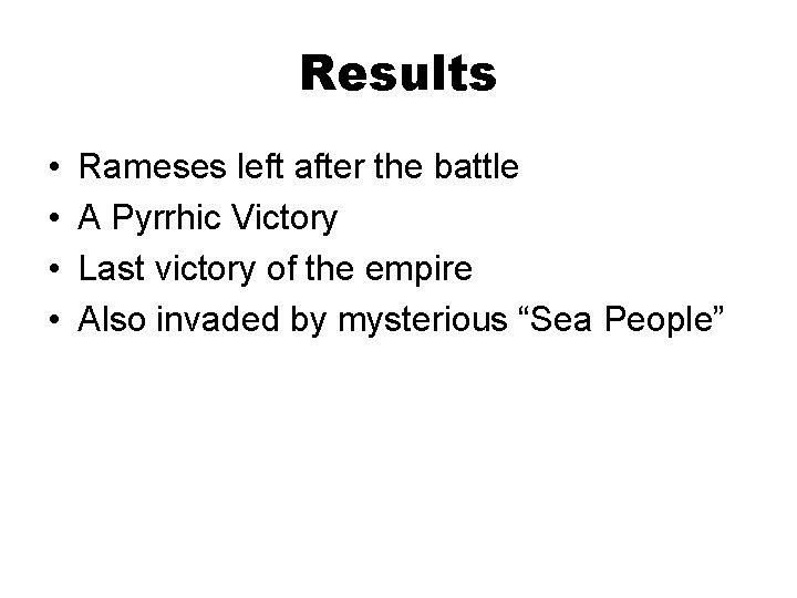 Results • • Rameses left after the battle A Pyrrhic Victory Last victory of