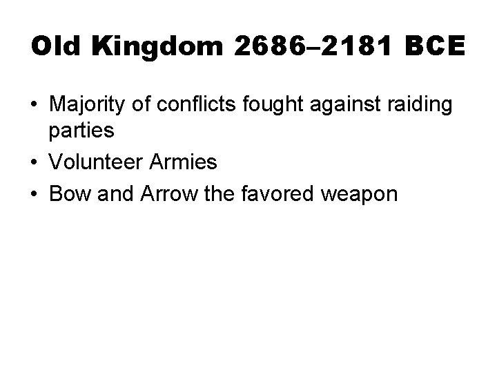 Old Kingdom 2686– 2181 BCE • Majority of conflicts fought against raiding parties •