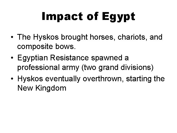 Impact of Egypt • The Hyskos brought horses, chariots, and composite bows. • Egyptian