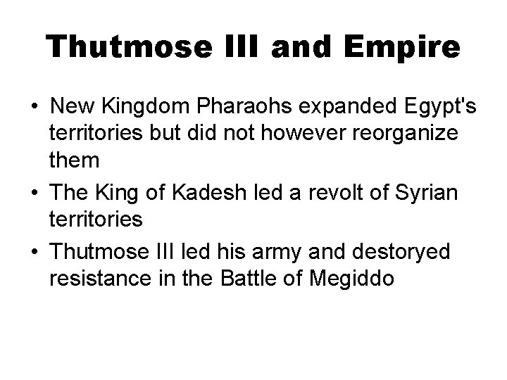 Thutmose III and Empire • New Kingdom Pharaohs expanded Egypt's territories but did not