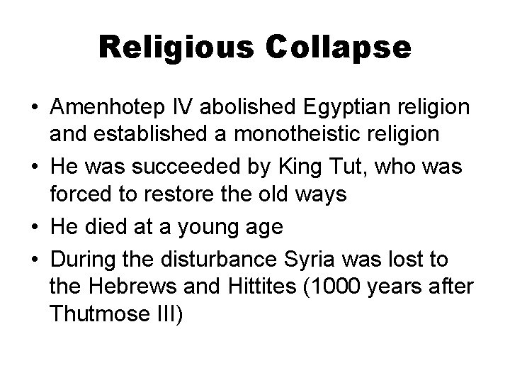 Religious Collapse • Amenhotep IV abolished Egyptian religion and established a monotheistic religion •