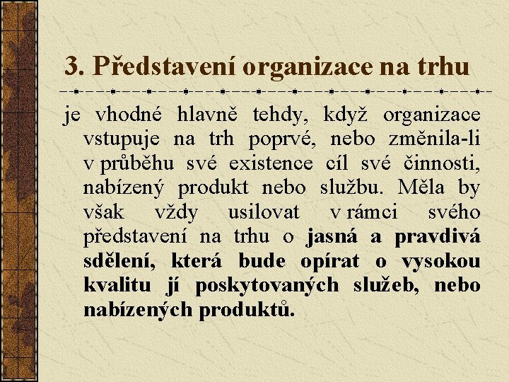 3. Představení organizace na trhu je vhodné hlavně tehdy, když organizace vstupuje na trh