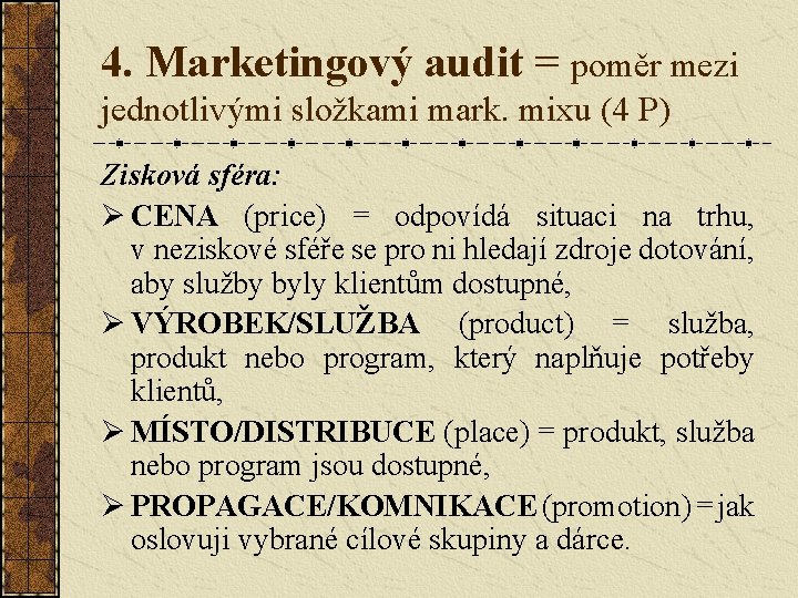4. Marketingový audit = poměr mezi jednotlivými složkami mark. mixu (4 P) Zisková sféra:
