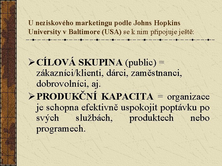 U neziskového marketingu podle Johns Hopkins University v Baltimore (USA) se k nim připojuje