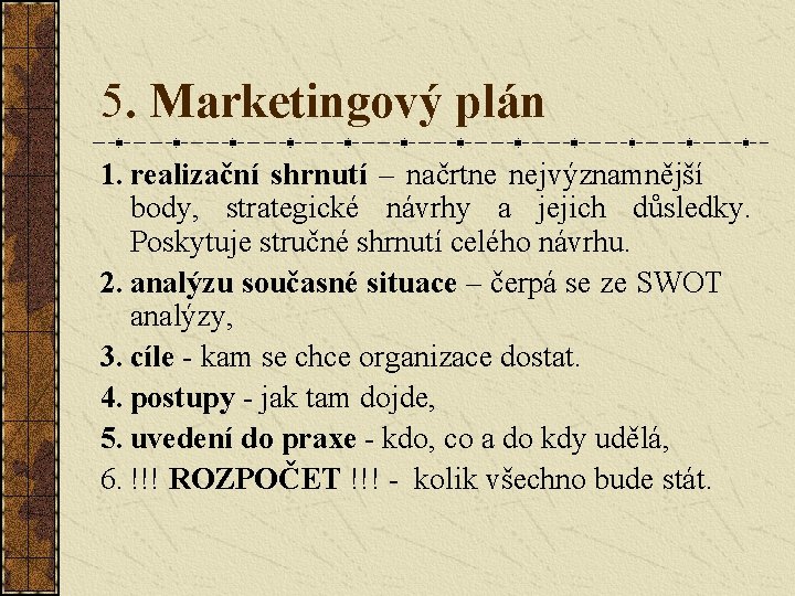 5. Marketingový plán 1. realizační shrnutí – načrtne nejvýznamnější body, strategické návrhy a jejich