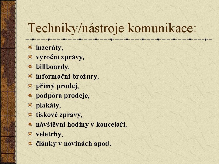 Techniky/nástroje komunikace: inzeráty, výroční zprávy, billboardy, informační brožury, přímý prodej, podpora prodeje, plakáty, tiskové