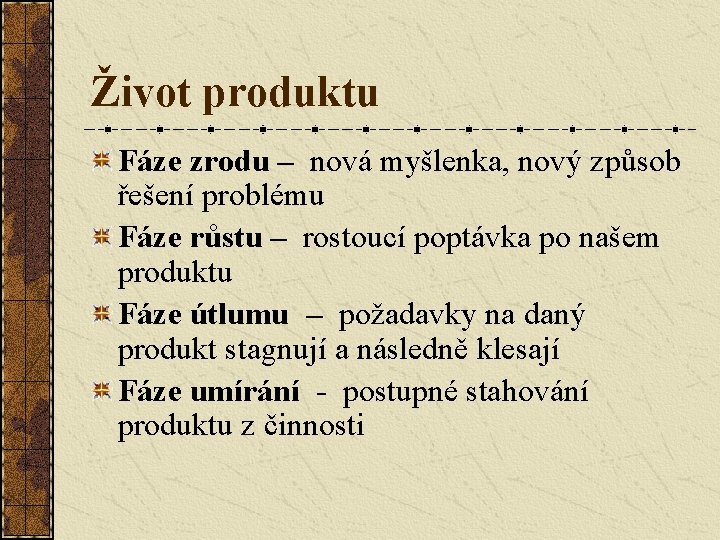 Život produktu Fáze zrodu – nová myšlenka, nový způsob řešení problému Fáze růstu –