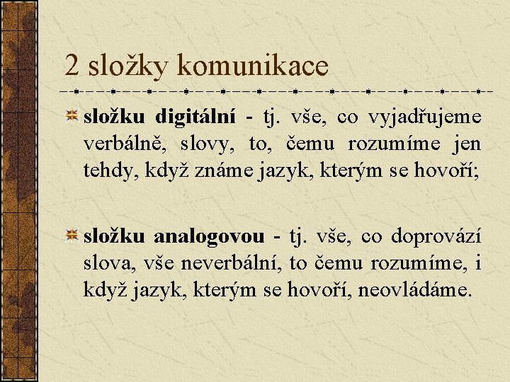 2 složky komunikace složku digitální - tj. vše, co vyjadřujeme verbálně, slovy, to, čemu