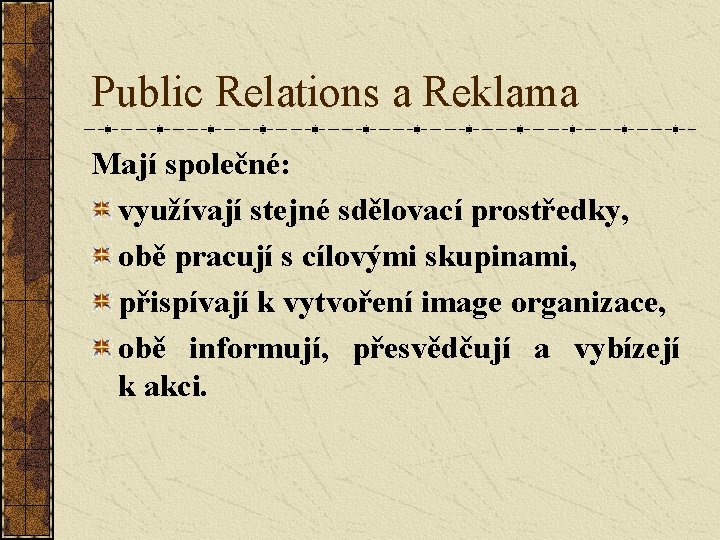 Public Relations a Reklama Mají společné: využívají stejné sdělovací prostředky, obě pracují s cílovými