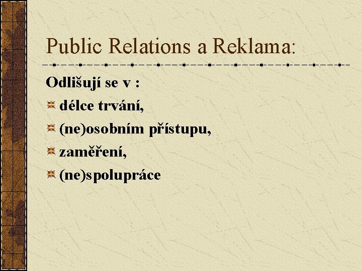 Public Relations a Reklama: Odlišují se v : délce trvání, (ne)osobním přístupu, zaměření, (ne)spolupráce