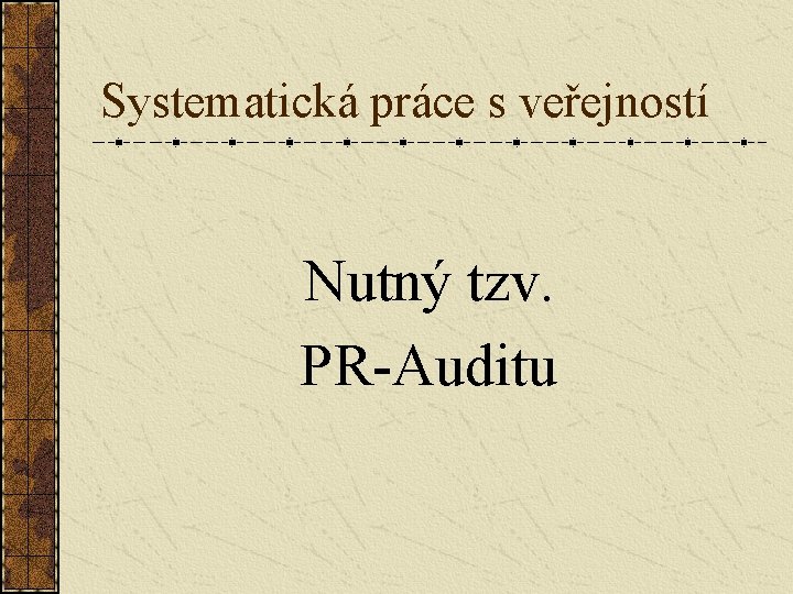 Systematická práce s veřejností Nutný tzv. PR-Auditu 