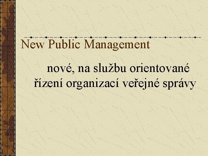 New Public Management nové, na službu orientované řízení organizací veřejné správy 