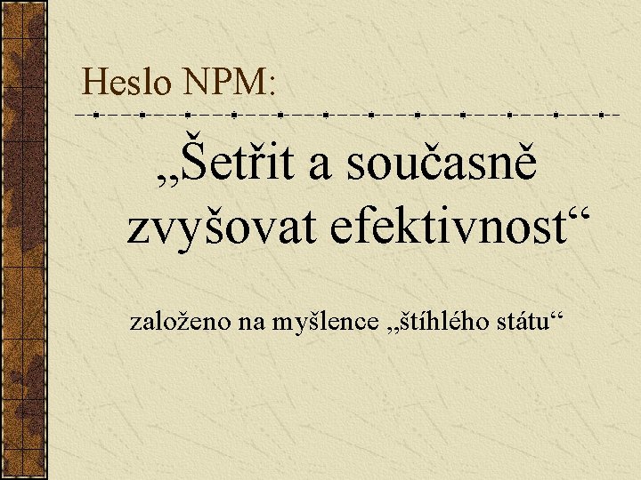 Heslo NPM: „Šetřit a současně zvyšovat efektivnost“ založeno na myšlence „štíhlého státu“ 