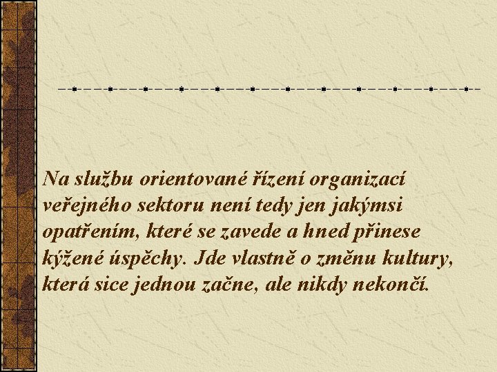 Na službu orientované řízení organizací veřejného sektoru není tedy jen jakýmsi opatřením, které se