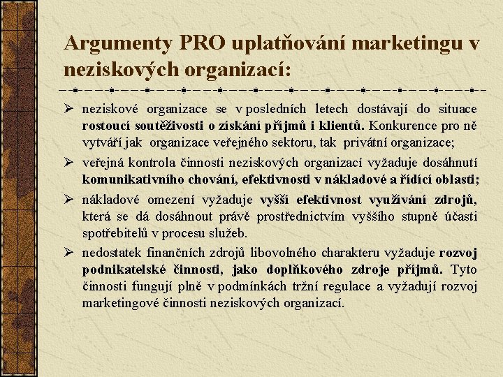 Argumenty PRO uplatňování marketingu v neziskových organizací: Ø neziskové organizace se v posledních letech