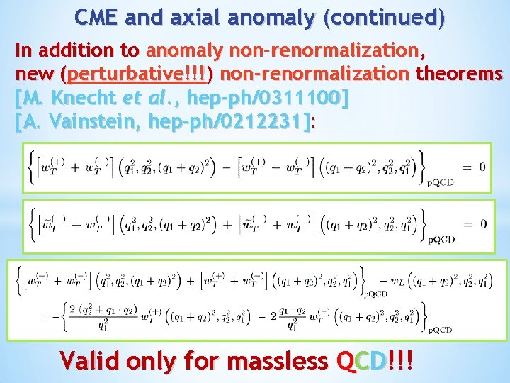 CME and axial anomaly (continued) In addition to anomaly non-renormalization, new (perturbative!!!) non-renormalization theorems