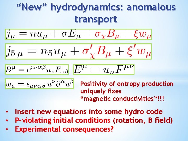 “New” hydrodynamics: anomalous transport Positivity of entropy production uniquely fixes “magnetic conductivities”!!! • Insert