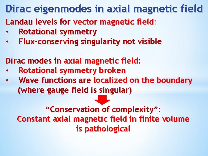 Dirac eigenmodes in axial magnetic field Landau levels for vector magnetic field: • Rotational