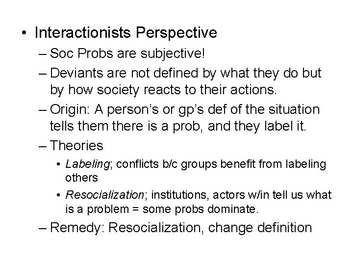  • Interactionists Perspective – Soc Probs are subjective! – Deviants are not defined