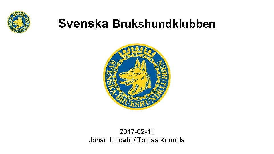 Svenska Brukshundklubben 2017 -02 -11 Johan Lindahl / Tomas Knuutila 