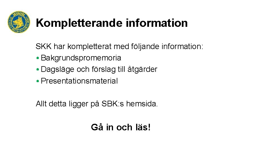 Kompletterande information SKK har kompletterat med följande information: • Bakgrundspromemoria • Dagsläge och förslag