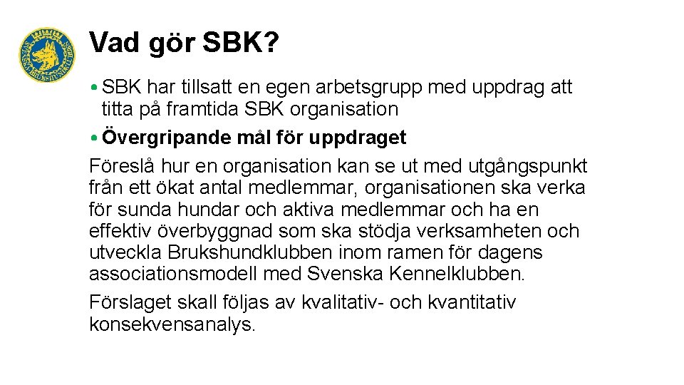 Vad gör SBK? • SBK har tillsatt en egen arbetsgrupp med uppdrag att titta