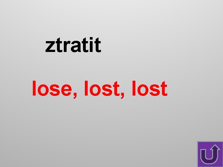 ztratit lose, lost 