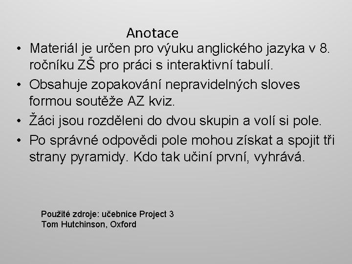 Anotace • Materiál je určen pro výuku anglického jazyka v 8. ročníku ZŠ pro