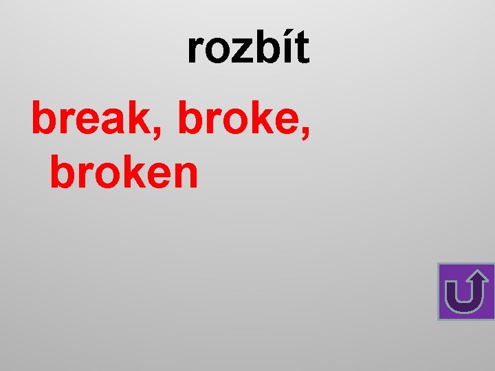 rozbít break, broken 