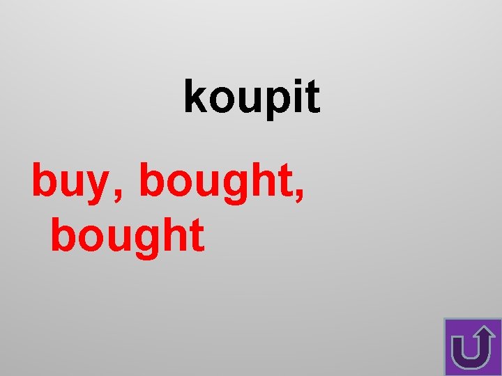 koupit buy, bought 