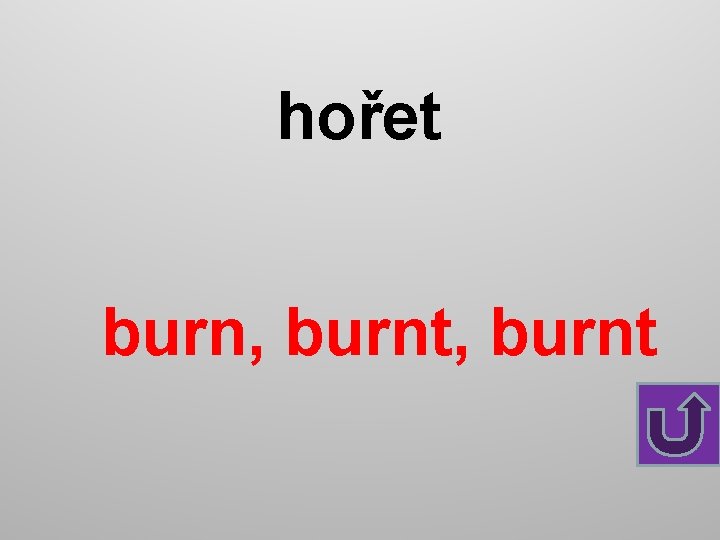 hořet burn, burnt 