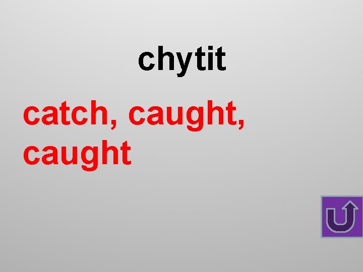 chytit catch, caught 