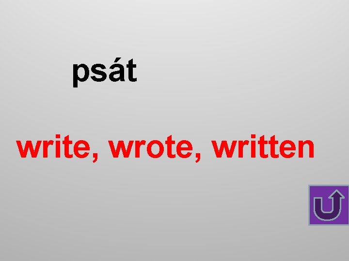 psát write, wrote, written 