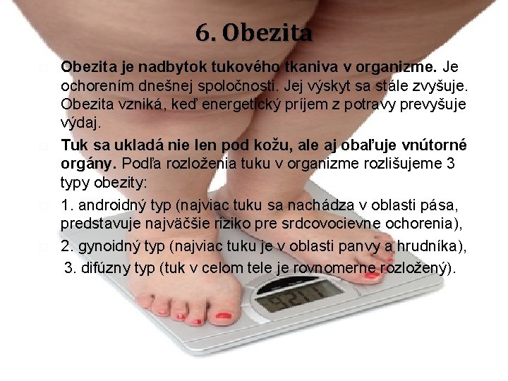 6. Obezita � � Obezita je nadbytok tukového tkaniva v organizme. Je ochorením dnešnej